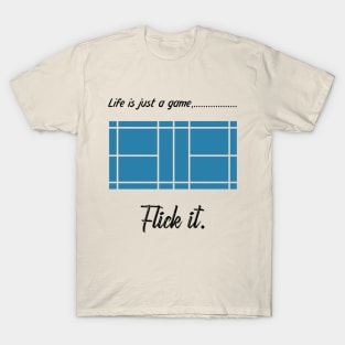 "Life is just a game, Flick it!" T-shirts and props with sport motto. ( Badminton Theme ) T-Shirt